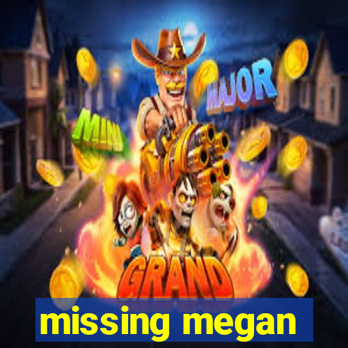 missing megan